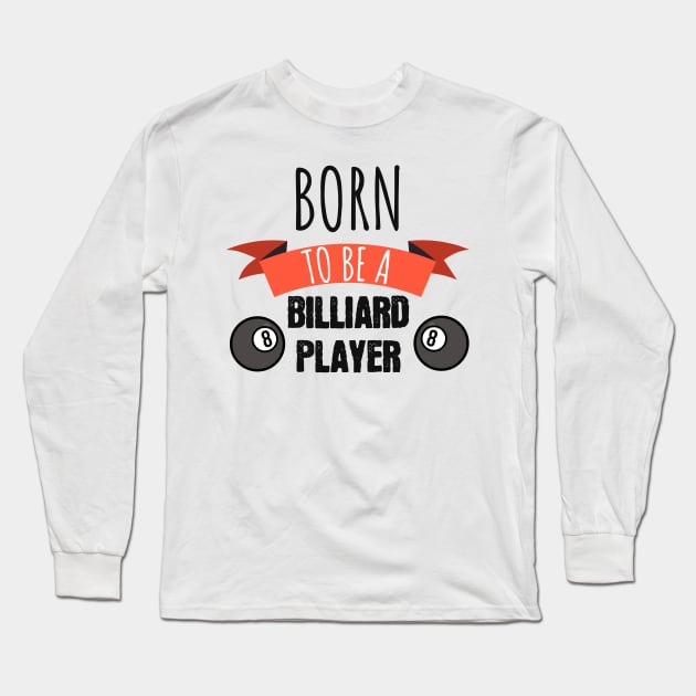 Born to be a billiard player Long Sleeve T-Shirt by maxcode